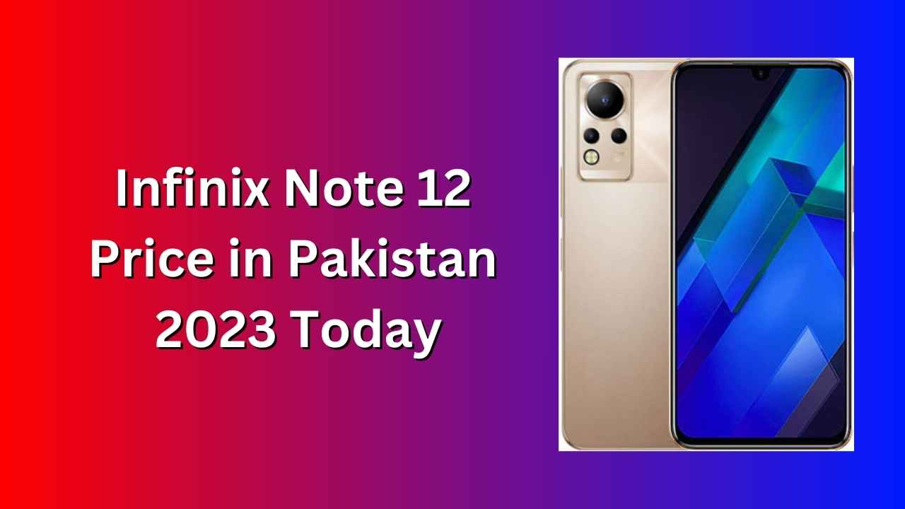 Infinix Note 12 Price in Pakistan 2023 Today