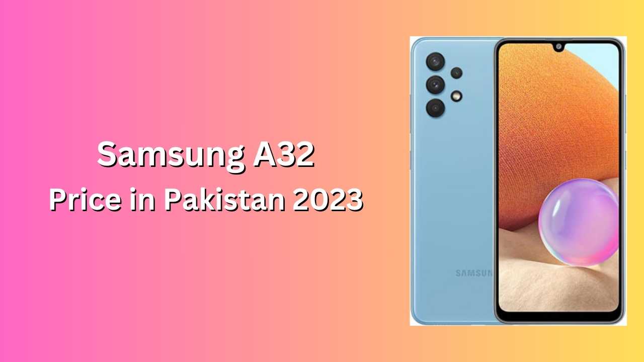 Samsung A32 Price in Pakistan 2023 Today