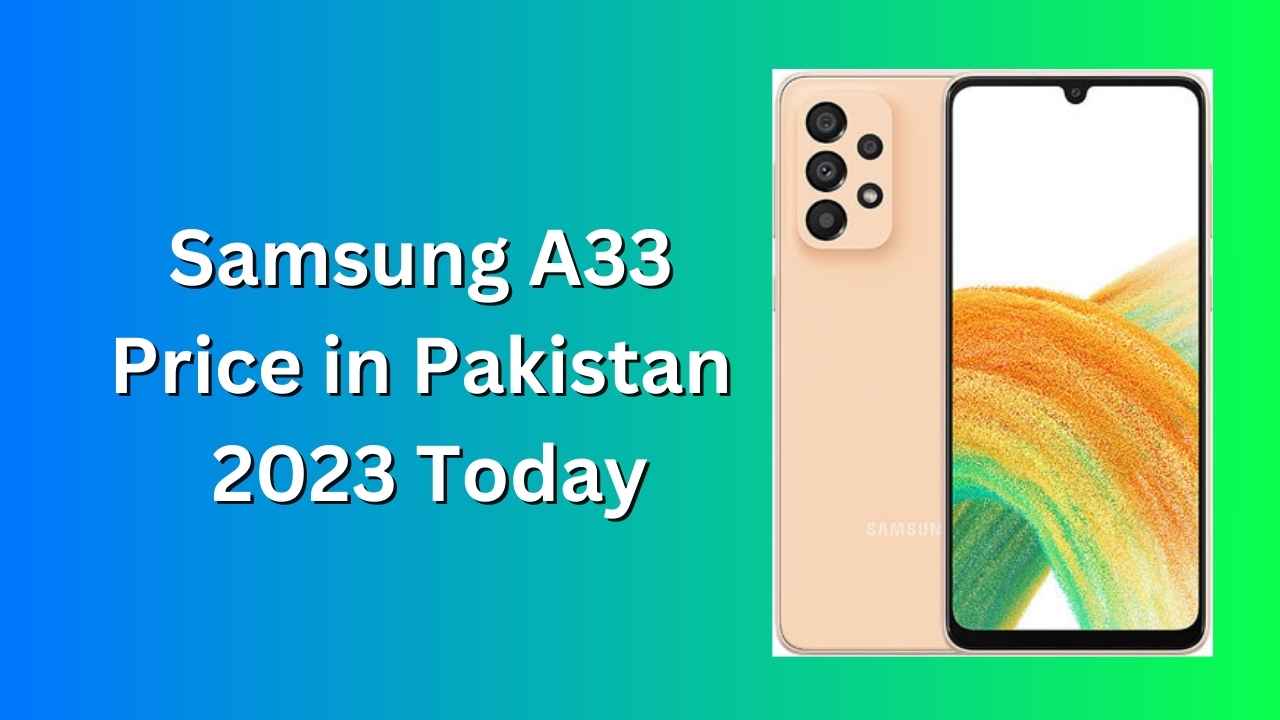 Samsung A33 Price in Pakistan 2023 Today