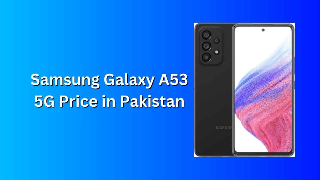 Samsung Galaxy A53 5G Price in Pakistan
