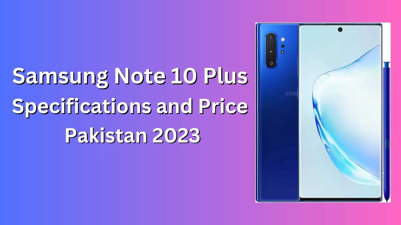 Samsung Note 10 Plus Specification and Price in Pakistan