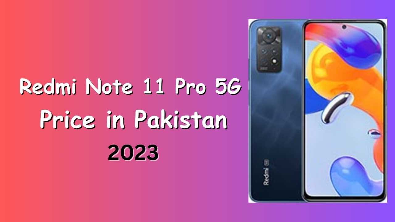 Redmi Note 11 Pro 5G Price in Pakistan 2023